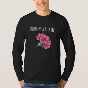 Womens Flowers Dealerin I Floristry Garden Flower T-Shirt