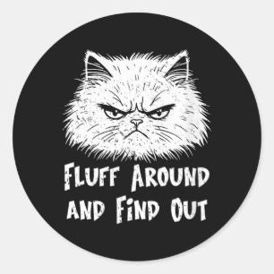 Womens Fluff Around Funny Sarcastic Cat Owner Classic Round Sticker