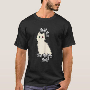 Womens Fluff Off Sarcastic Cat Fluff You You Fluff T-Shirt