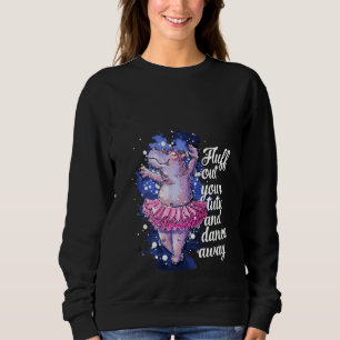 Womens Fluff Out Your Tutu Ballet Dancing Hippo Cu Sweatshirt