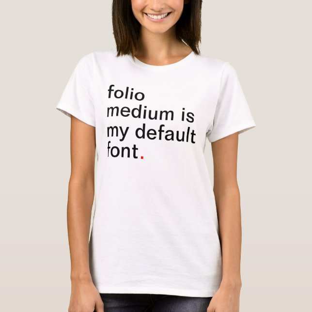 Women's folio medium is my default font. T-Shirt (Front)