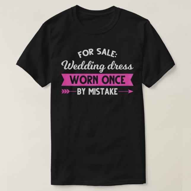 Womens For sale Wedding dress Worn once by mistake T-Shirt (Design Front)
