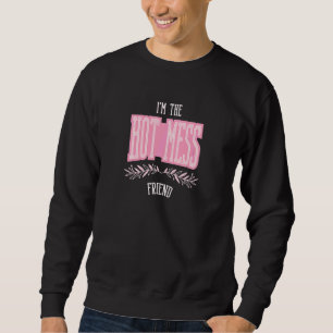 Womens Friend Hot Mess Matching Bachelorette Sweatshirt
