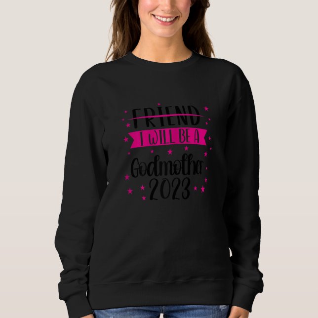 Womens Friend I will be a godmother 2023 Family 1 Sweatshirt (Front)