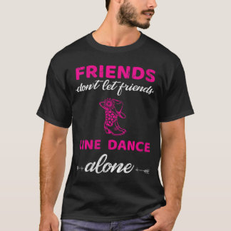 Womens Friends Dont Let Friends Line Dance Alone F T-Shirt