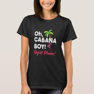Womens Fun Party Cabana Boy I Please Refill Drink T-Shirt