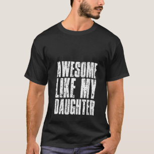 Womens Funny Awesome Like My Daughter Father s Day T-Shirt