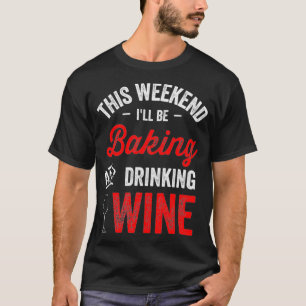 Womens Funny Baking And Drinking Outfit This Weeke T-Shirt