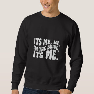 Womens Funny Bride Bridal Party Its Me Hi I'm The Sweatshirt