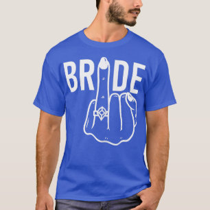 Womens Funny Bride Ring Finger Flip Off Bacheloret T-Shirt