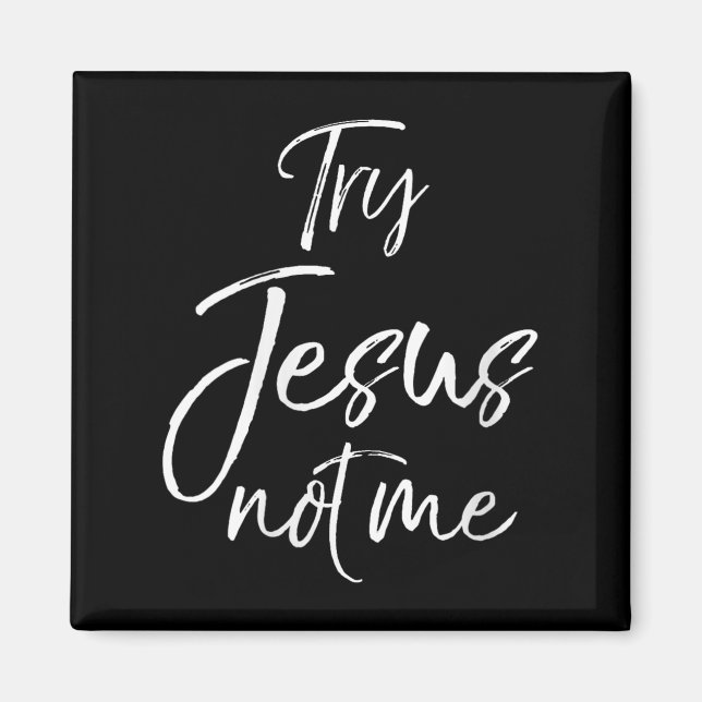 Womens Funny Christian Quote Cute Fun Jesus Try Je Magnet (Front)