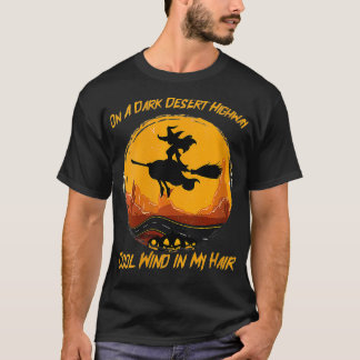 Womens Funny Dark Desert Highway Witch Wind in my  T-Shirt