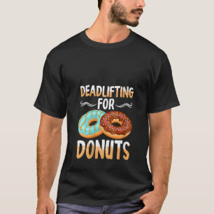 Womens Funny Deadlifting For Doughnuts Gym Worko T-Shirt