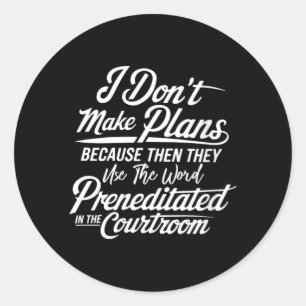 Womens Funny Dont Make Plans Quote Premeditated Classic Round Sticker