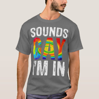 Womens Funny Gay Pride Sounds Gay Im In Men Women  T-Shirt