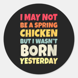 Womens Funny Getting Older Retro Spring Chicken Bi Classic Round Sticker