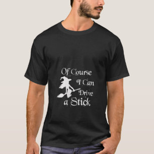 Womens Funny Halloween Witch Of Course I Can Drive T-Shirt