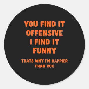 Womens Funny Humour Offensive Happy Quote Sarcasti Classic Round Sticker