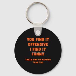 Womens Funny Humour Offensive Happy Quote Sarcasti Key Ring
