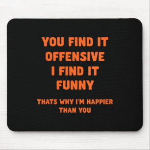 Womens Funny Humour Offensive Happy Quote Sarcasti Mouse Pad