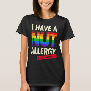 Womens Funny Lesbian Shirt I Have A Nut Allergy Le