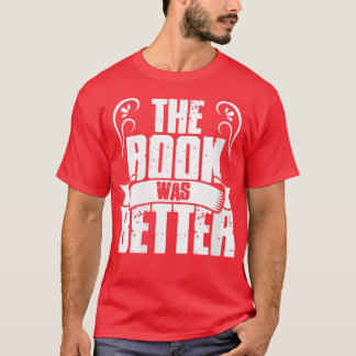 Womens Funny Literary The Book Was Better Writer R T-Shirt