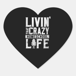 Womens Funny Livin That Crazy Home School Life Heart Sticker