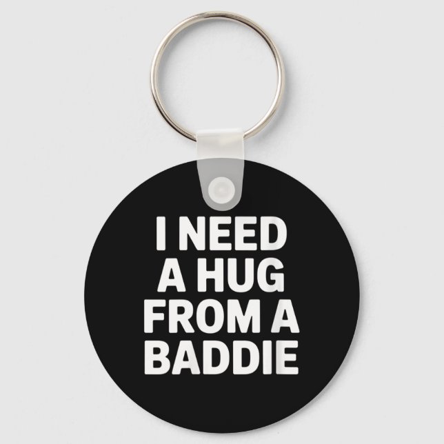 Womens Funny Meme Quote Need A Hug From A Baddie Key Ring (Front)