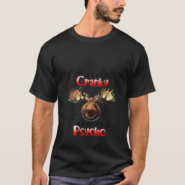 Womens Funny Moose Today‘s Mood Cranky With A Touc T-Shirt (Front)