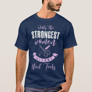 Womens Funny Nail Technician Shirt Strongest