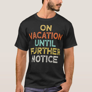 Womens Funny On Vacation Until Further Notice VNec T-Shirt
