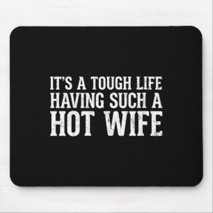 Womens Funny Quotes It’s A Tough Life Having Such Mouse Pad