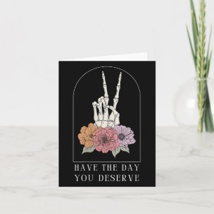 Womens Funny Sarcastic Have The Day You Deserve Mo Card