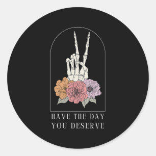 Womens Funny Sarcastic Have The Day You Deserve Mo Classic Round Sticker