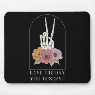 Womens Funny Sarcastic Have The Day You Deserve Mo Mouse Pad