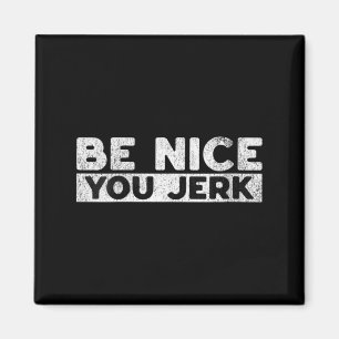 Womens Funny Sarcastic Humour Men Women Quote Be Magnet