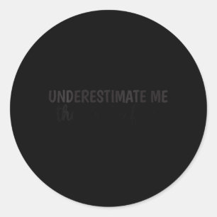 Womens Funny Sarcastic Humour Quote Underestimate Classic Round Sticker