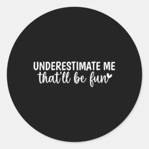 Womens Funny Sarcastic Humour Quote Underestimate Classic Round Sticker