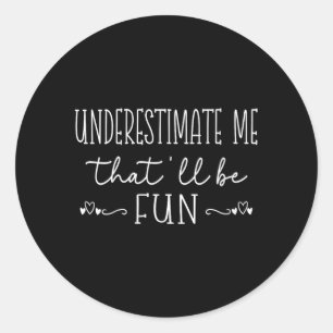Womens Funny Sarcastic Humour Quote Underestimate Classic Round Sticker