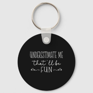 Womens Funny Sarcastic Humour Quote Underestimate Key Ring