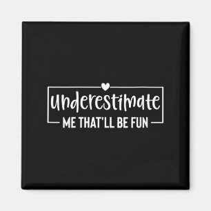 Womens Funny Sarcastic Humour Quote Underestimate Magnet