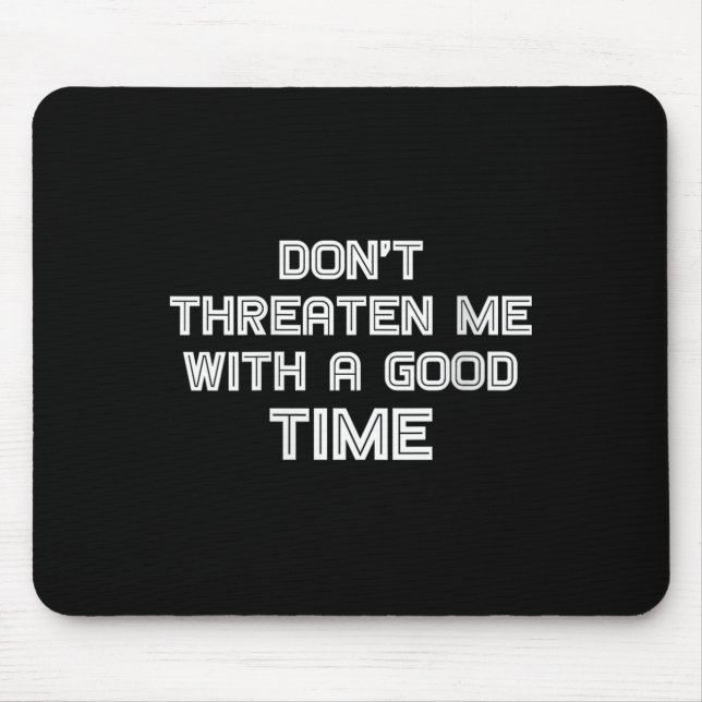 Womens Funny Sarcastic Quote Don't Threaten Me Wit Mouse Pad (Front)