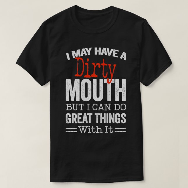 Womens Funny Sarcastic Saying I May Have A Dirty M T-Shirt (Design Front)