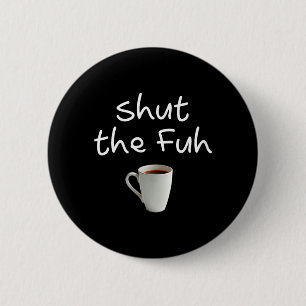 Womens Funny Sarcastic Shut The Fuh Cup Quote 6 Cm Round Badge