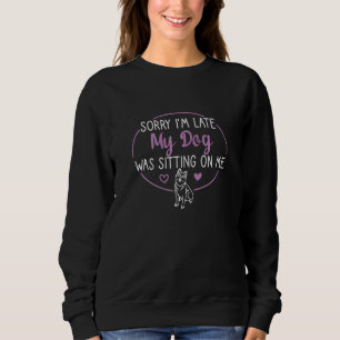 Womens Funny Sorry I'm Late My Dog Was Sitting On Sweatshirt