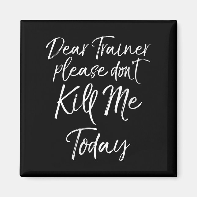 Womens Funny Training Quote Dear Trainer Please Do Magnet (Front)