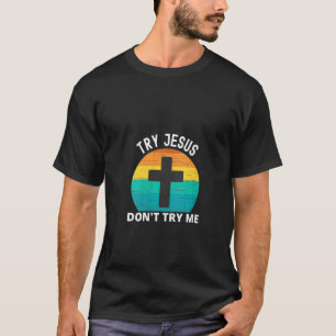 Womens Funny Try Jesus Sarcastic Retro Graphic Chr T-Shirt