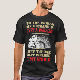 Womens Funny Welder My Husband Is My World Welde T-Shirt