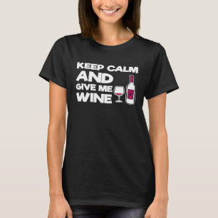 Womens Funny Wine Lover Keep Calm and Give Me Wine T-Shirt