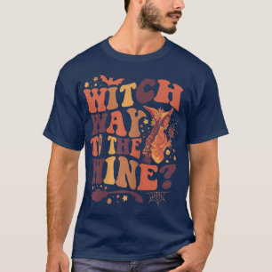 Womens Funny Witch Quote Witch Way To The Wine T-Shirt